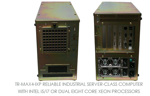 TR-MAX4-IXP RELIABLE INDUSTRIAL SERVER-CLASS COMPUTER WITH INTEL i5/i7 OR DUAL EIGHT CORE XEON PROCESSORS