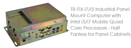 TR-ITX-i7/i5 Industrial Panel Mount Computer With Intel i5/i7 Mobile Quad Core Processors - Half Fanless for Panel Cabinets 